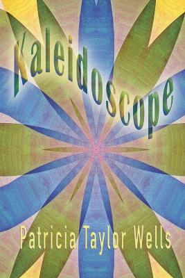Kaleidoscope - Patricia Taylor Wells - cover