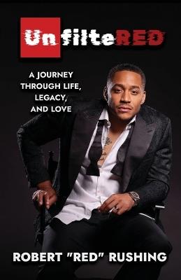 UnfilteRED: A Journey Through Life, Legacy, and Love - Robert Rushing - cover