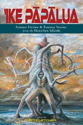 'Ike Papalua: Science Fiction & Fantasy Stories from the Hawaiian Islands - cover