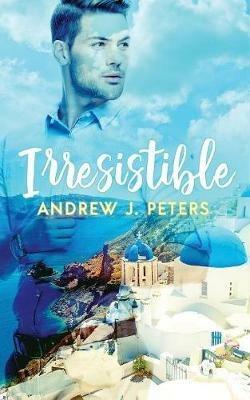 Irresistible - Andrew J Peters - cover