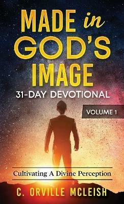 Made in God's Image 31-Day Devotional - Volume 1: Cultivating a Divine Perception - C Orville McLeish - cover