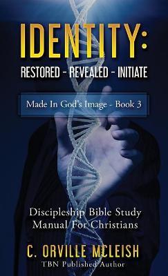 Identity: Restored Revealed Initiate: Discipleship Bible Study Manual for Christians - C Orville McLeish - cover