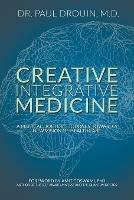 Creative Integrative Medicine: A Medical Doctor's Journey Toward a New Vision for Healthcare