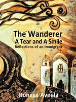 The Wanderer - A Tear and A Smile: Reflections of an Immigrant