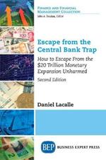 Escape from the Central Bank Trap: How to Escape From the $20 Trillion Monetary Expansion Unharmed