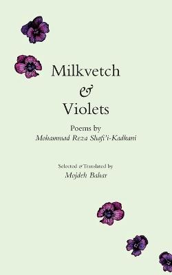 Milkvetch & Violets: Poems by Mohammad Reza Shafi'i-Kadkani - cover