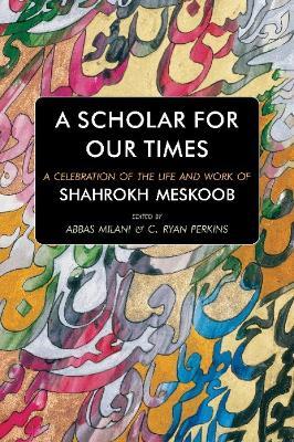 A Scholar for our Times: A Celebration of the Life and Work of Shahrokh Meskoob - cover