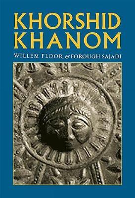 Khorshid Khanom: A Study in the Origin and Development of the Shir-o Khorshid Motif - Willem Floor,Forough Sajadi - cover