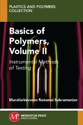 Basics of Polymers, Volume II: Instrumental Methods of Testing - Muralisrinivasan Subramanian - cover