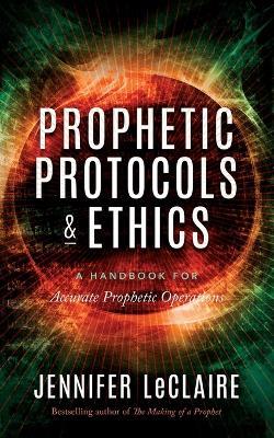 Prophetic Protocols & Ethics - Jennifer LeClaire - cover