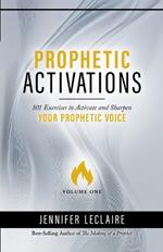 Prophetic Activations: 101 Exercises to Activate and Sharpen Your Prophetic Voice