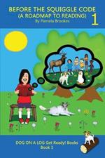Before the Squiggle Code (a Roadmap to Reading): Get Ready to Read: Simple, Fun, and Effective Activities for New or Struggling Readers Including Those with Dyslexia