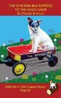 The Chicken Bus Express to the Redo Shop Chapter Book: Sound-Out Phonics Books Help Developing Readers, including Students with Dyslexia, Learn to Read (Step 10 in a Systematic Series of Decodable Books)