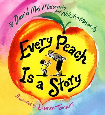 Every Peach Is a Story: A Picture Book - David Mas Masumoto,Nikiko Masumoto - cover