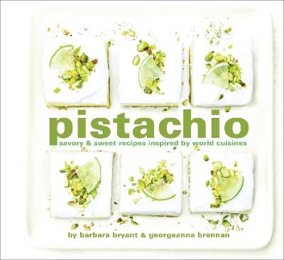 Pistachio: Savory & Sweet Recipes Inspired by World Cuisines - Georgeanne Brennan,Barbara Bryant - cover