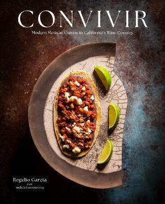 Convivir: Modern Mexican Cuisine in California's Wine Country - Rogelio Garcia,Andréa Lawson Gray - cover