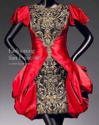 Fashioning San Francisco: A Century of Style - Fine Arts Museums of San Francisco - cover