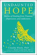 Undaunted Hope: Stories of Healing from Trauma, Depression, and Addictions