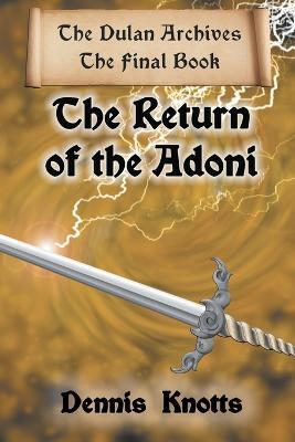 The Return of the Adoni: The Final Book of the Dulan Archives - Dennis Knotts - cover