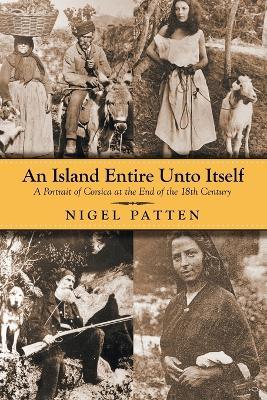 An Island Entire Unto Itself: A Portrait of Corsica at the End of the 18th Century - Nigel Patten - cover