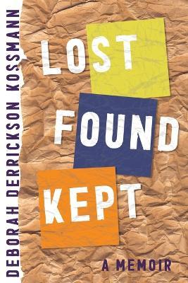 Lost Found Kept: A Memoir - Deborah Derrickson Kossmann - cover