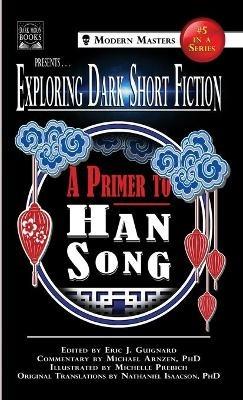 Exploring Dark Short Fiction #5: A Primer to Han Song - Eric J Guignard,Han Song,Michael Arnzen - cover