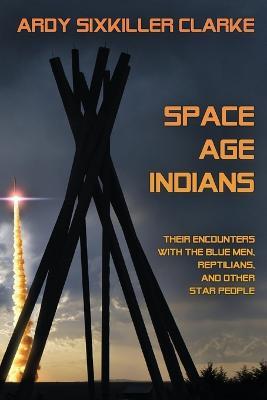 Space Age Indians - Ardy Sixkiller Clarke - cover
