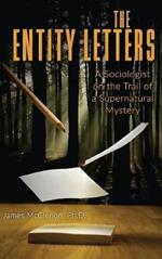 The Entity Letters: A Sociologist on the Trail of a Supernatural Mystery