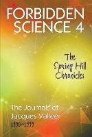 Forbidden Science 4: The Spring Hill Chronicles, The Journals of Jacques Vallee 1990-1999 - Jacques Vallee - cover