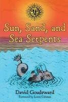 Sun, Sand, and Sea Serpents - David Goudsward - cover