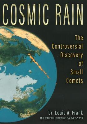 Cosmic Rain: The Controversial Discovery of Small Comets - Louis A Frank - cover