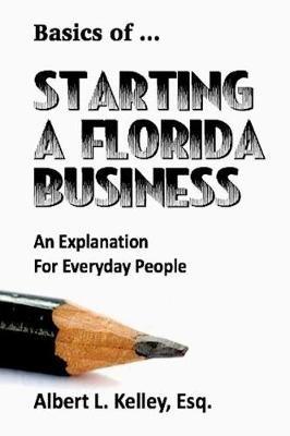Basics of ... Starting a Florida Business - Albert L Kelley - cover