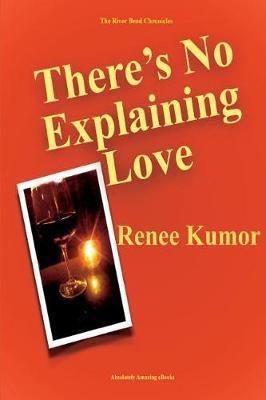 There's No Explaining Love - Renee Kumor - cover