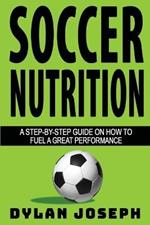 Soccer Nutrition: A Step-by-Step Guide on How to Fuel a Great Performance