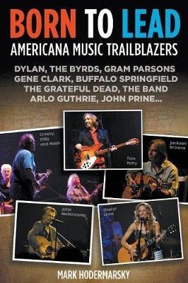 Born to Lead: Americana Music Trailblazers - Mark Hodermarsky - cover