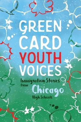 Immigration Stories from Chicago High Schools: Green Card Youth Voices - cover