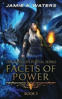 Facets of Power (The Dragon Portal, #3) - Jamie a Waters - cover