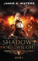 Shadows and Twilight (The Dragon Portal, #4) - Jamie a Waters - cover