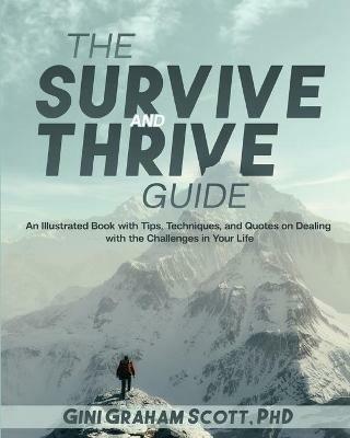 The Survive and Thrive Guide: An Illustrated Book with Tips, Techniques, and Quotes on Dealing with the Challenges in Your Life - Gini Graham Scott - cover