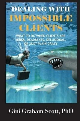 Dealing with Impossible Clients - Gini Graham Scott - cover