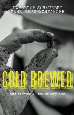 Cold Brewed: Jett Cropper and the Chicory Dose - cover
