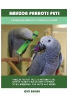 Amazon Parrots Pets: An Amazon Parrot Pet Owner's Guide - Lolly Brown - cover
