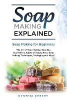 Soap Making Explained: Soap Making for Beginners - Cynthia Cherry - cover