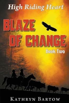 Blaze of Change: High Riding Heart Series Book Two - Kathryn Bartow - cover