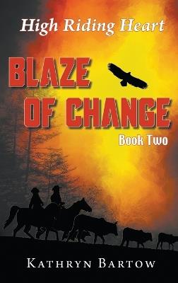 Blaze of Change: High Riding Heart Series Book Two - Kathryn Bartow - cover
