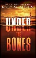 Under the Bones: A Lou Thorne Thriller - Kory M Shrum - cover