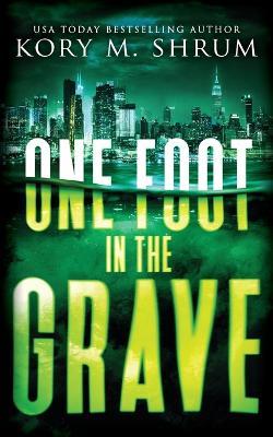 One Foot in the Grave - Kory M Shrum - cover