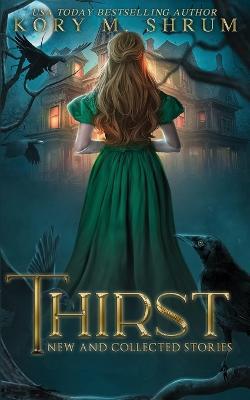 Thirst: new and collected stories - Kory M Shrum - cover
