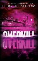 Overkill: A Lou Thorne Thriller - Kory M Shrum - cover