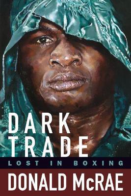 Dark Trade: Lost in Boxing - Donald McRae - cover